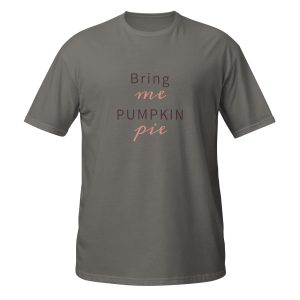 Bring me Pumpkin Pie Short-Sleeve Unisex T-Shirt