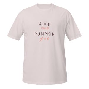 Bring Me Pumpkin Pie Short-Sleeve Unisex T-Shirt